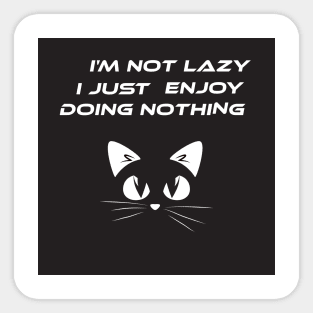 I'm not lazy i just enjoy doing nothing cat Sticker